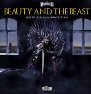 Dj D Double D - Beauty And The Beast Ft. Da LES,Flame & CrownedYung